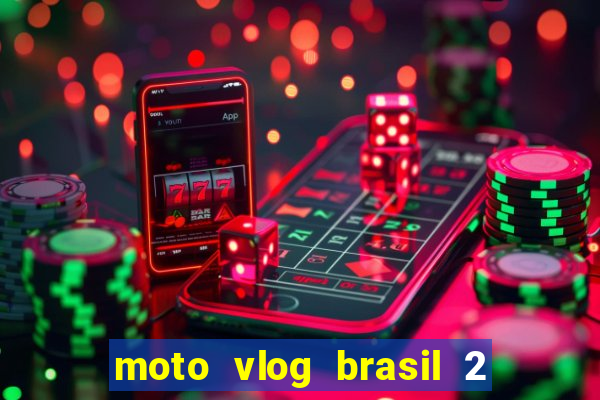 moto vlog brasil 2 dinheiro infinito